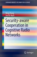 Security-aware Cooperation in Cognitive Radio Networks di Jon W. Mark, Ning Zhang edito da Springer New York
