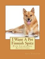 I Want a Pet Finnish Spitz: Fun Learning Activities di Gail Forsyth edito da Createspace