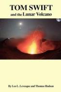 Tom Swift and the Lunar Volcano di Leo L. Levesque, Thomas Hudson edito da Createspace