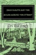 Jack Sleuth and the House Across the Street di Cn Bring edito da Createspace