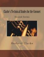 Clarke's Technical Studes for the Coronet: Second Series di Herbert L. Clarke edito da Createspace
