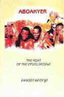 Aboakyer: The Hunt of the Efutu People di MR Godfred Edusei Derkyi edito da Createspace