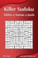 Killer Sudoku - Tablas a Sumas a Jaula di Nick Snels edito da Createspace