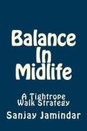 Balance in Midlife: A Tightrope Walk Strategy di Sanjay Jamindar edito da Createspace