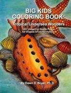 Big Kids Coloring Book: Tropical Undersea Wonders: 50+ Images on Double-Sided Pages for Crayons & Colored Pencils di Dawn D. Boyer Ph. D. edito da Createspace