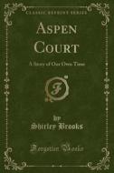 Aspen Court: A Story of Our Own Time (Classic Reprint) di Shirley Brooks edito da Forgotten Books