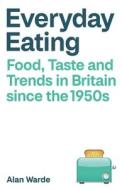 Eating Habits: Food, Meals and Taste in Britain Since the 1960s di Alan Warde edito da BRISTOL UNIV PR