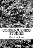 Consciousness Studies di MR Nishant K. Baxi edito da Createspace Independent Publishing Platform