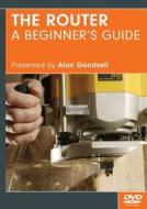 Router: A Beginner's Guide - DVD di Alan Goodsell edito da Fox Chapel Publishing