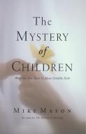 The Mystery of Children di Mike Mason edito da Regent College Publishing