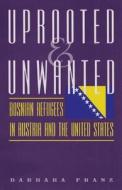 Uprooted and Unwanted di Barbara Franz edito da Texas A&M University Press