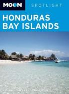 Moon Spotlight Honduras Bay Islands di Chris Humphrey, Amy E. Robertson edito da Avalon Travel Publishing