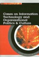 Cases On Information Technology And Organizational Politics And Culture di Mehdi Khosrow-Pour edito da Igi Global