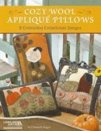 Cozy Wool Applique Pillows di Elizabeth Angus edito da Leisure Arts Inc