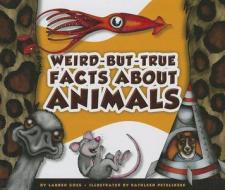 Weird-But-True Facts about Animals di Lauren Coss edito da Child's World