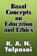 Basal Concepts On Education And Ethics di K A N Talpasai edito da America Star Books