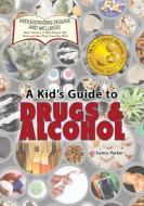 A Kid's Guide to Drugs and Alcohol di Chance Parker edito da VILLAGE EARTH PR