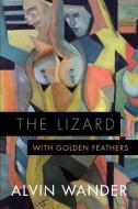 The Lizard With Golden Feathers di Alvin Wander edito da Booklocker.com, Inc.