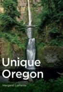 Unique Oregon di Margaret Laplante edito da AMER THROUGH TIME