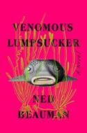 Venomous Lumpsucker di Ned Beauman edito da SOHO PR INC