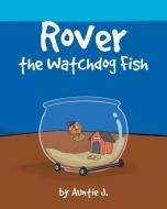 Rover the Watchdog Fish di Auntie J. edito da Christian Faith Publishing, Inc