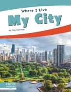 My City di Meg Gaertner edito da FOCUS READERS