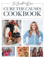Cure the Causes Cookbook di Christina Rahm edito da Gatekeeper Press