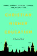 Christian Higher Education: An Empirical Guide di Perry L. Glanzer, Theodore F. Cockle, Jessica Martin edito da ABILENE CHRISTIAN UNIV