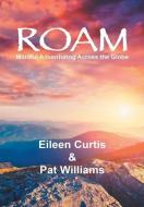 Roam: Mindful Adventuring Across The Glo di PAT WILLIAMS edito da Lightning Source Uk Ltd