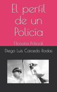 El Perfil de Un Policía: Filosofía Policial di Diego Luis Caicedo Rodas edito da LIGHTNING SOURCE INC