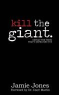 Kill the Giant: Defeat the Thing That's Defeating You di Jamie Jones edito da LIGHTNING SOURCE INC