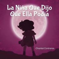 La Niña Que Dijo Que Ella Podía di Chantal Contreras edito da KO KIDS BOOKS