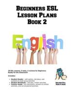 Beginners ESL Lesson Plans Book 2 di Learning English Curriculum edito da COMPLETE TEST PREPARATION INC