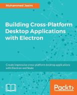 Building Cross-Platform Desktop Applications with Electron di Muhammed Jasim edito da Packt Publishing