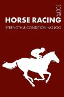 Horse Racing Strength and Conditioning Log: Daily Horse Racing Training Workout Journal and Fitness Diary for Jockey and di Elegant Notebooks edito da INDEPENDENTLY PUBLISHED