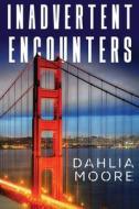 Inadvertent Encounters di Dahlia Moore edito da Olympia Publishers