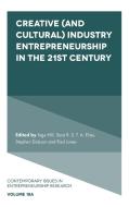 Creative (and Cultural) Industry Entrepreneurship In The 21st Century edito da Emerald Publishing Limited