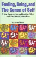 Feeling, Being and the Sense of Self: A New Perspective on Identity, Affect and Narcissistic Disorders di Marcus West edito da PAPERBACKSHOP UK IMPORT
