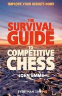 The Survival Guide to Competitive Chess: Improve Your Results Now! di John Emms edito da EVERYMAN CHESS