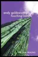 Andy Goldsworthy: Touching Nature di William Malpas edito da CRESCENT MOON PUB