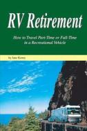 RV Retirement: How to Travel Part-Time or Full-Time in a Recreational Vehicle di Jane Kenny edito da Roundabout Publications