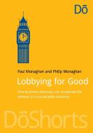 Monaghan, P: Lobbying for Good di Paul Monaghan, Philip Monaghan edito da Do Sustainability