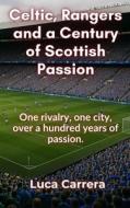Celtic, Rangers and a Century of Scottish Passion di Luca Carrera edito da Independently Published