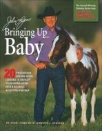 John Lyons' Bringing Up Baby: 20 Progressive Ground-Work Lessons to Develop Your Young Horse Into a Reliable, Accepting Partner di John Lyons edito da Trafalgar Square Publishing
