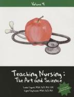 Teaching Nursing: The Art and Science Text & CD, Vol 4 di Linda Caputi edito da College of Dupage Press