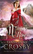 A Winter's Rose di Tanya Anne Crosby edito da Oliver-Heber Books