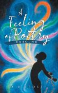 A FEELING OF POETRY: UNBOUND di D.R. FROST edito da LIGHTNING SOURCE UK LTD