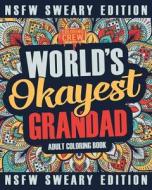 Worlds Okayest Grandad Coloring Book: A Sweary, Irreverent, Swear Word Grandad Coloring Book for Adults di Coloring Crew edito da Createspace Independent Publishing Platform
