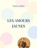 Les Amours jaunes di Tristan Corbière edito da Books on Demand