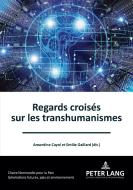 Regards Croises Sur Le(s) Transhumanisme(s) edito da Peter Lang AG, Internationaler Verlag Der Wissenschaften